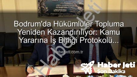 Bodrum’da Hükümlüler Topluma Yeniden Kazandırılıyor: Kamu Yararına İş Birliği Protokolü İmzalandı